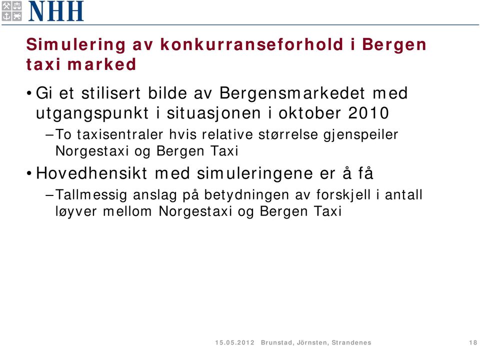 Norgestaxi og Bergen Taxi Hovedhensikt med simuleringene er å få Tallmessig anslag på betydningen