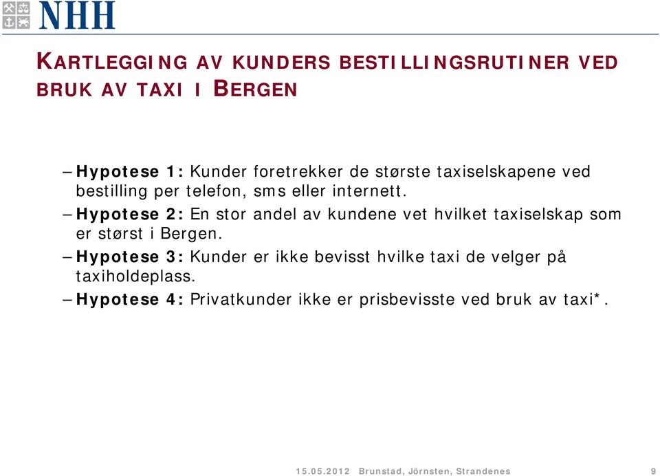 Hypotese 2: En stor andel av kundene vet hvilket taxiselskap som er størst i Bergen.