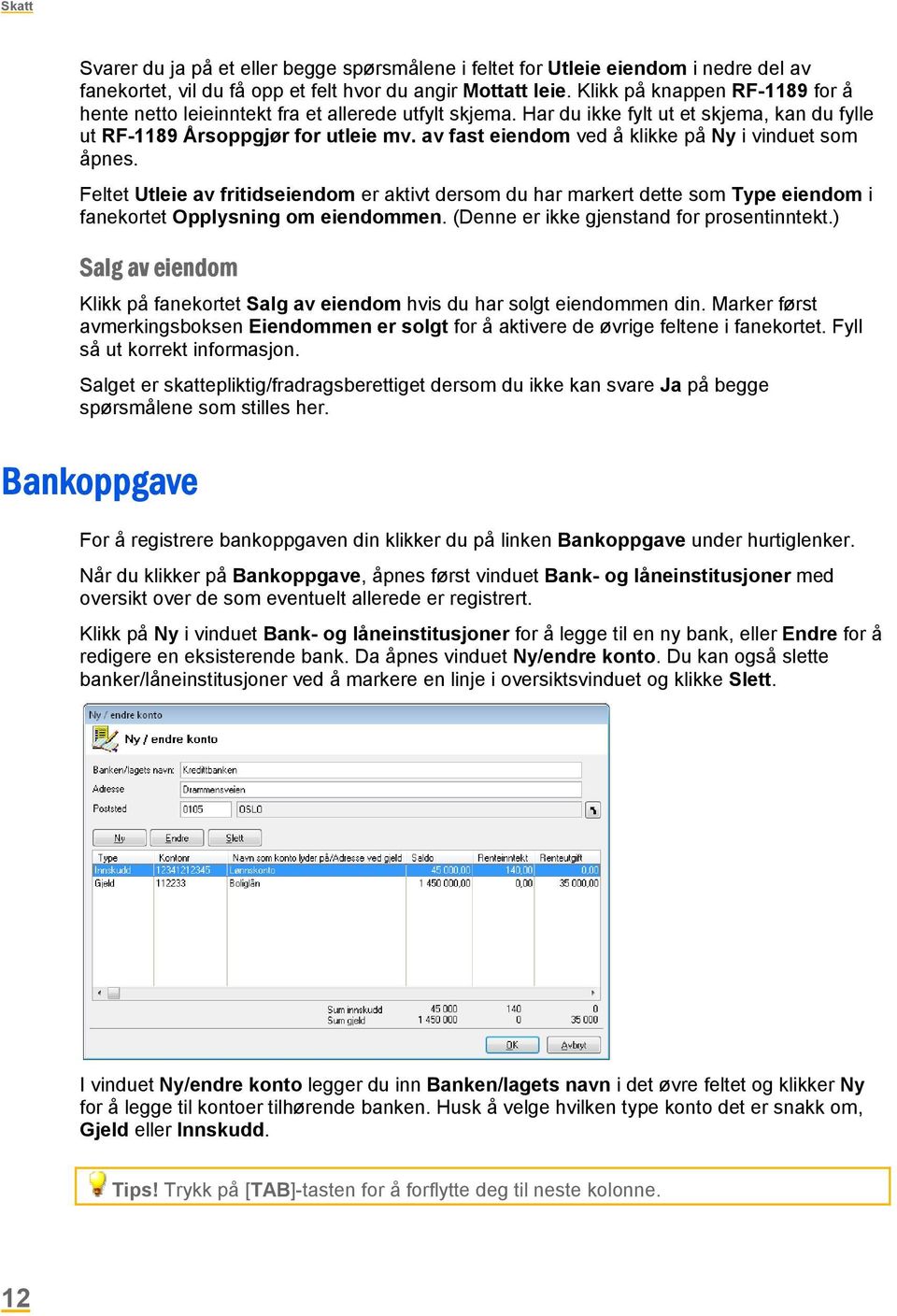 av fast eiendom ved å klikke på Ny i vinduet som åpnes. Feltet Utleie av fritidseiendom er aktivt dersom du har markert dette som Type eiendom i fanekortet Opplysning om eiendommen.