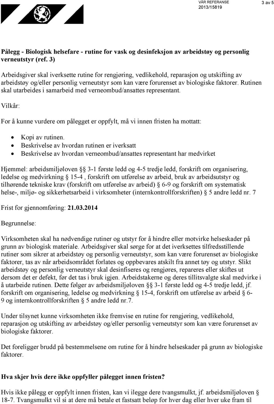 Rutinen skal utarbeides i samarbeid med verneombud/ansattes representant. Kopi av rutinen.