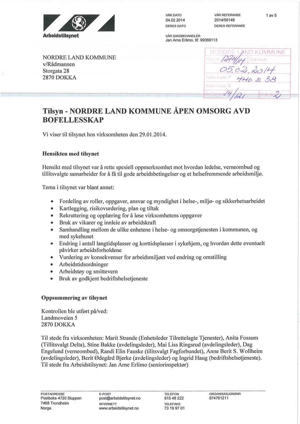 Hensikten med tilsynet Hensikt med tilsynet var å rette spesiell oppmerksomhet mot hvordan ledelse, verneombud og tillitsvalgte samarbeider for å få til gode arbeidsbetingelser og et helsefremmende