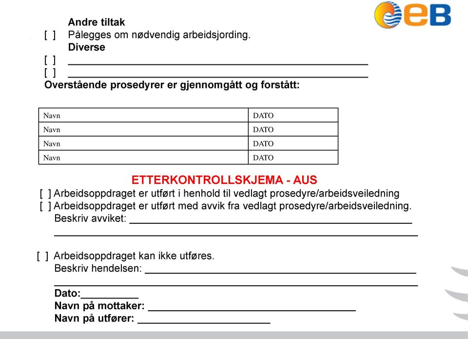 ETTERKONTROLLSKJEMA - AUS [ ] Arbeidsoppdraget er utført i henhold til vedlagt prosedyre/arbeidsveiledning [ ]