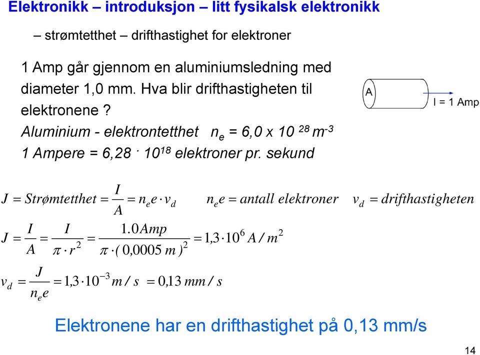 Aluminium - elektrontetthet n e = 6,0 x 10 28 m -3 1 Ampere = 6,28 10 18 elektroner pr.