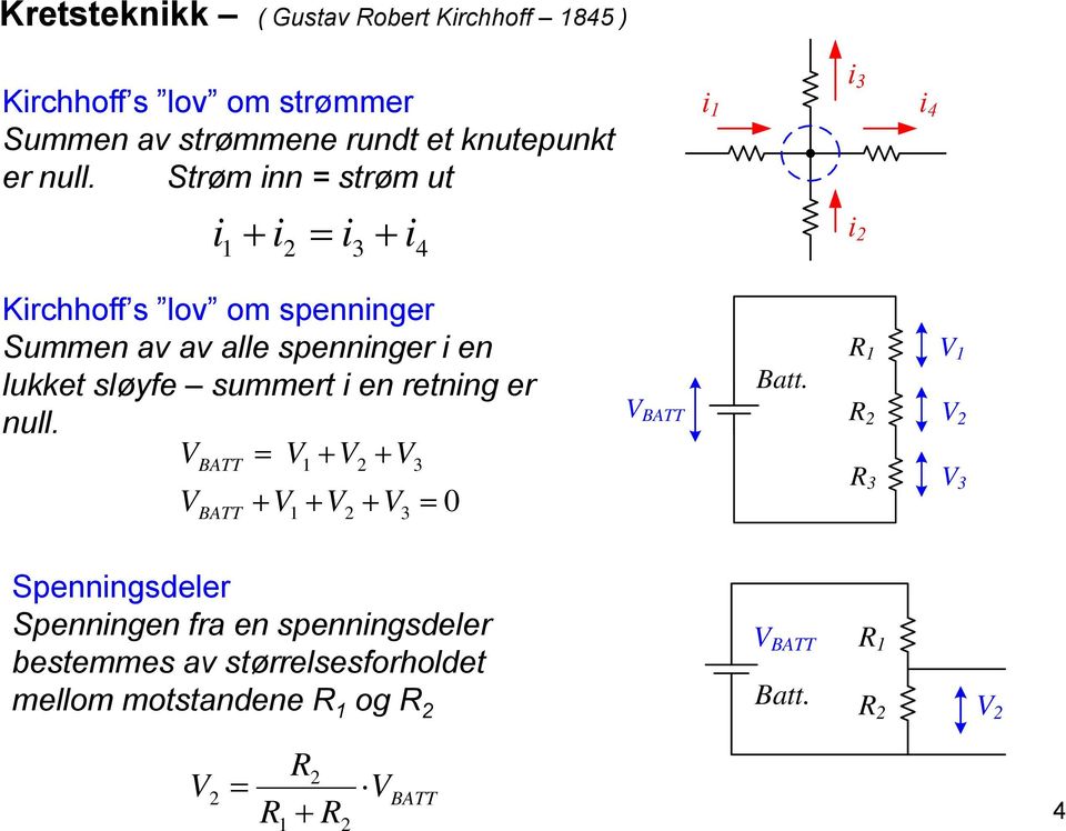 retning er null. V = V + V + V V BATT BATT + V 1 1 + V 2 2 + V 3 3 = 0 V BATT Batt.