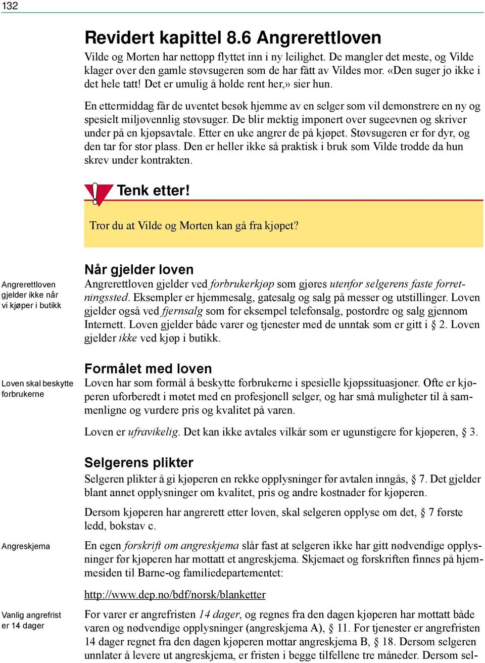 De blir mektig imponert over sugeevnen og skriver under på en kjøpsavtale. Etter en uke angrer de på kjøpet. Støvsugeren er for dyr, og den tar for stor plass.