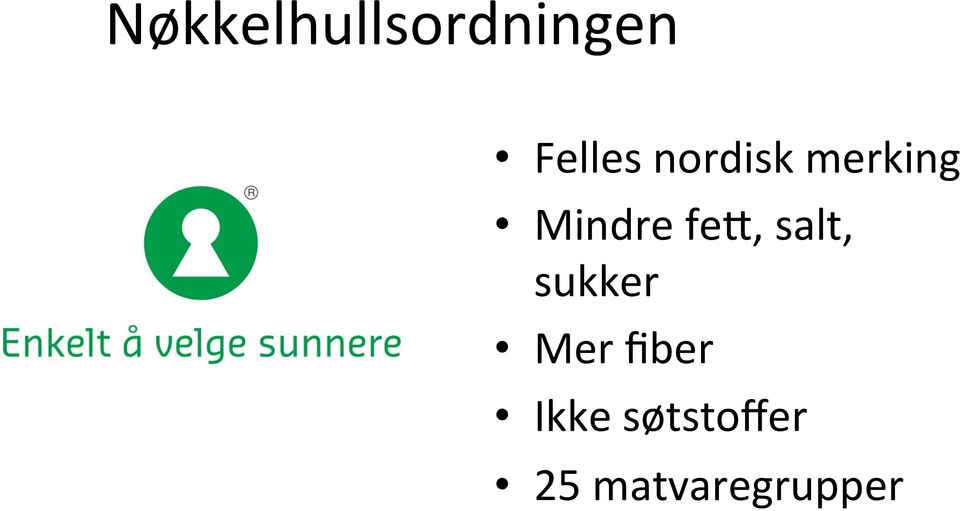 salt, sukker Mer fiber Ikke