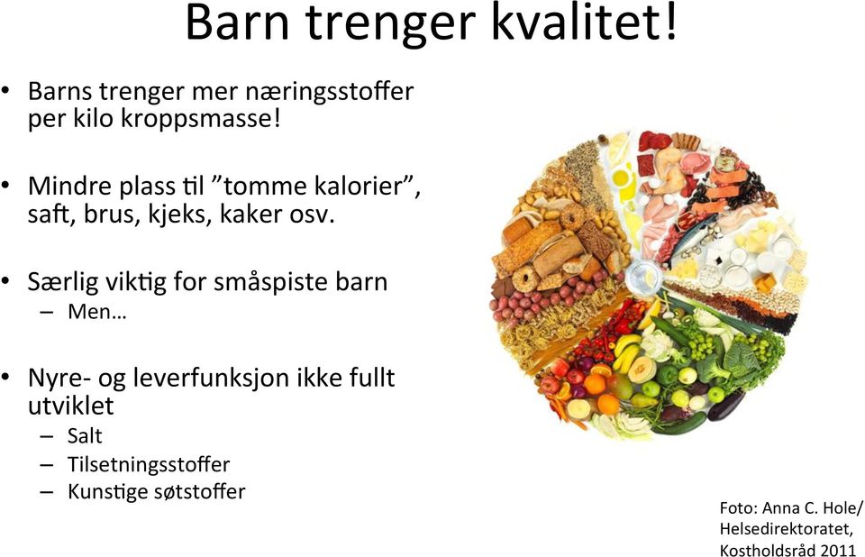 Særlig vik8g for småspiste barn Men Nyre- og leverfunksjon ikke fullt utviklet