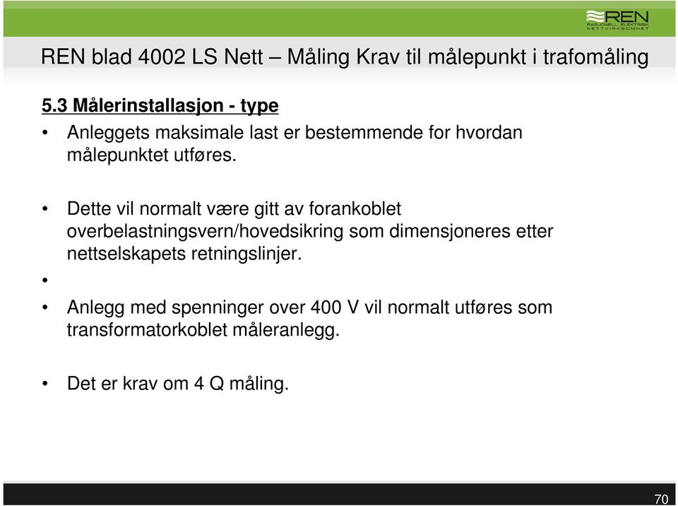 Dette vil normalt være gitt av forankoblet overbelastningsvern/hovedsikring som