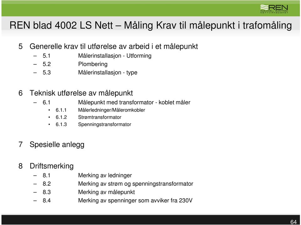 1.2 Strømtransformator 6.1.3 Spenningstransformator 7 Spesielle anlegg 8 Driftsmerking 8.1 Merking av ledninger 8.