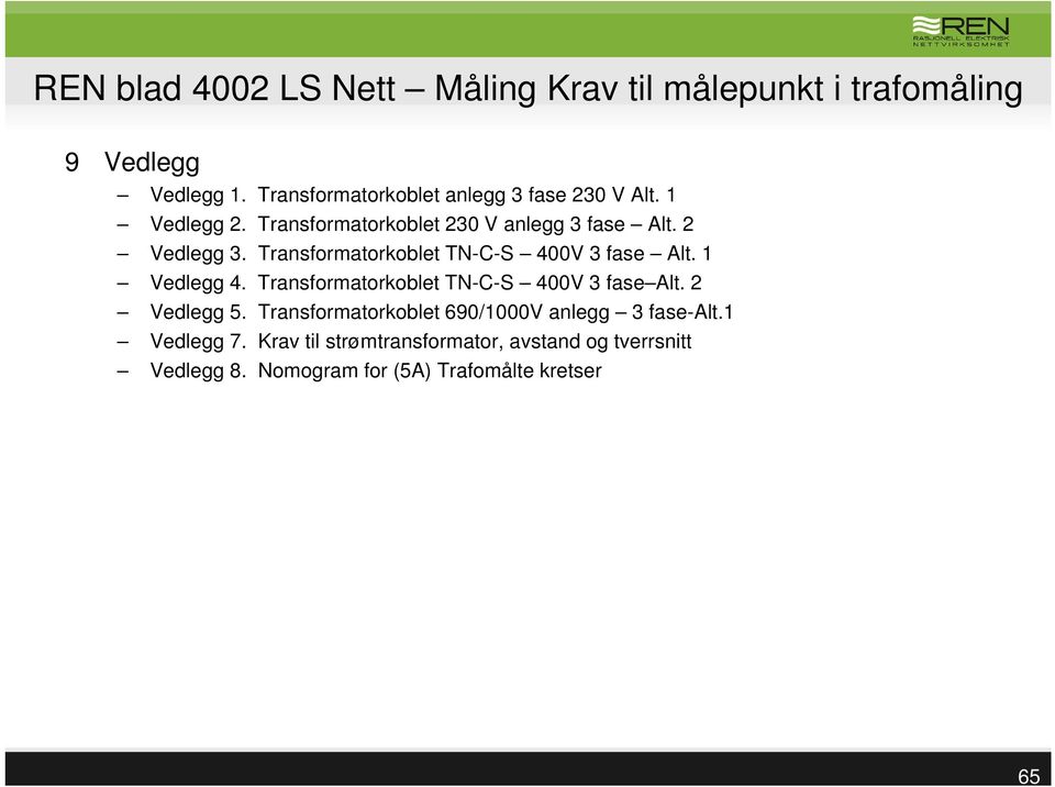 1 Vedlegg 4. Transformatorkoblet TN-C-S 400V 3 fase Alt. 2 Vedlegg 5.