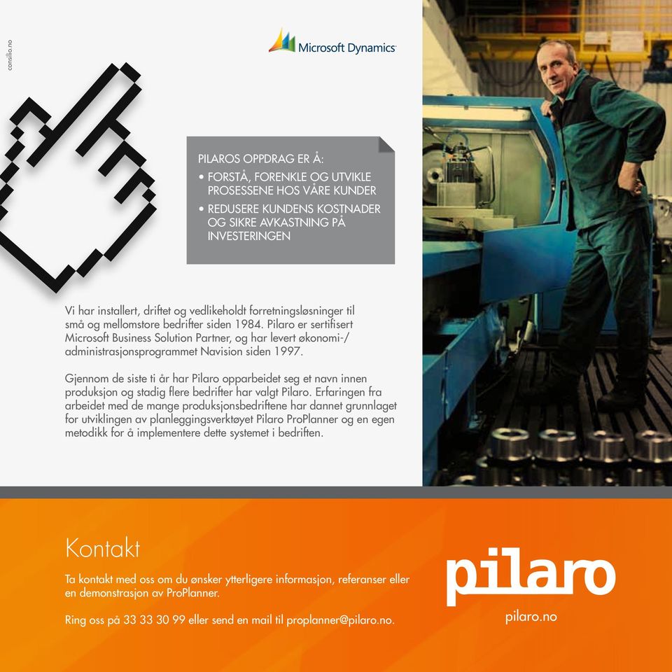 forretningsløsninger til små og mellomstore bedrifter siden 1984. Pilaro er sertifisert Microsoft Business Solution Partner, og har levert økonomi-/ administrasjonsprogrammet Navision siden 1997.