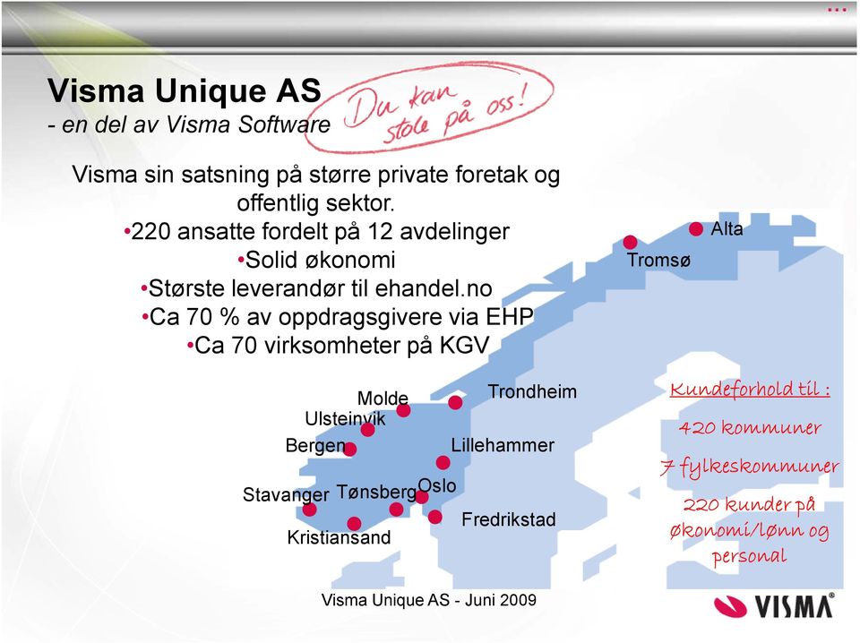 no Ca 70 % av oppdragsgivere via EHP Ca 70 virksomheter på KGV Tromsø Alta Molde Trondheim Ulsteinvik Bergen