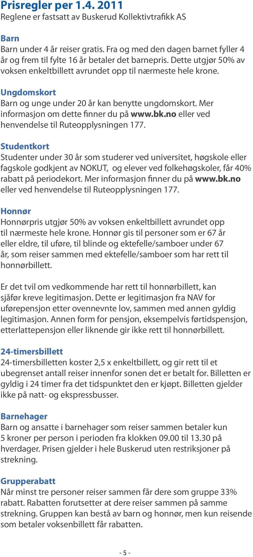 no eller ved henvendelse til Ruteopplysningen 177.