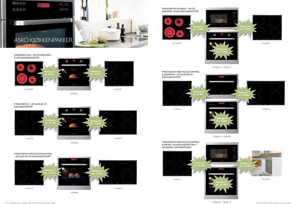 499,- Kr. 15.499,- Kr. 15.999,- OP8620 & MIKRO + 60 INDUKSJONSTOPP + INTEGRERT OPPVASKMASKIN OP8640 + OS8440 + 60 ELLER 80 CM INDUKSJONSTOPP Kr. 18.999,- Kr. 26.999,-* Kr. 14.
