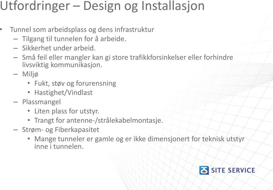 Små feil eller mangler kan gi store trafikkforsinkelser eller forhindre livsviktig kommunikasjon.