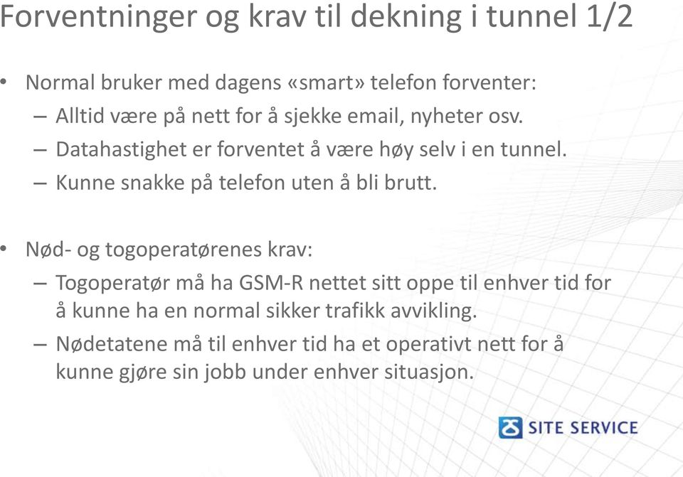 Kunne snakke på telefon uten å bli brutt.