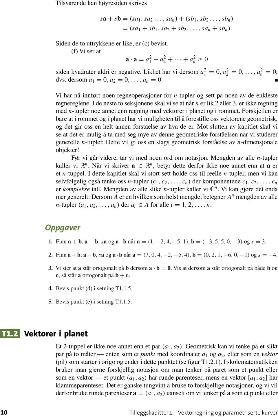 .., n = 0 Vi hr nå innført noen regneopersjoner for n-tupler og sett på noen v de enkleste regnereglene.