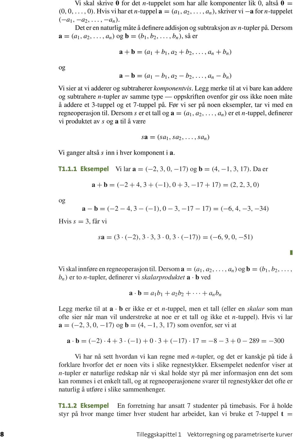 Legg merke til t vi re kn ddere og sutrhere n-tupler v smme type oppskriften ovenfor gir oss ikke noen måte å ddere et 3-tuppel og et 7-tuppel på.