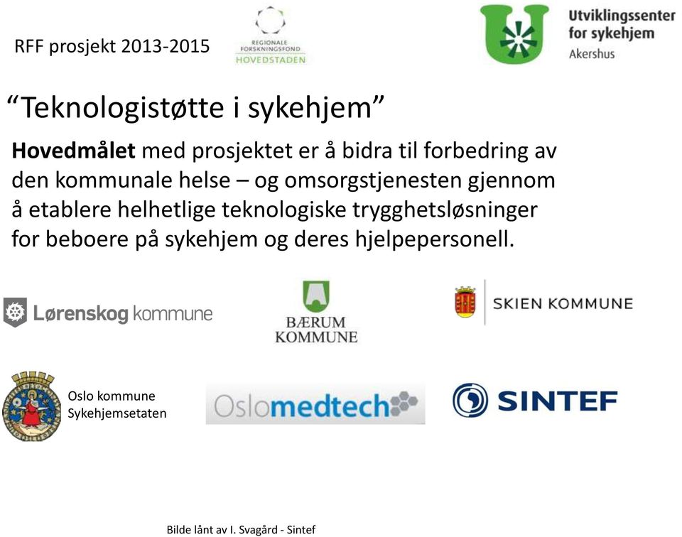 etablere helhetlige teknologiske trygghetsløsninger for beboere på sykehjem og