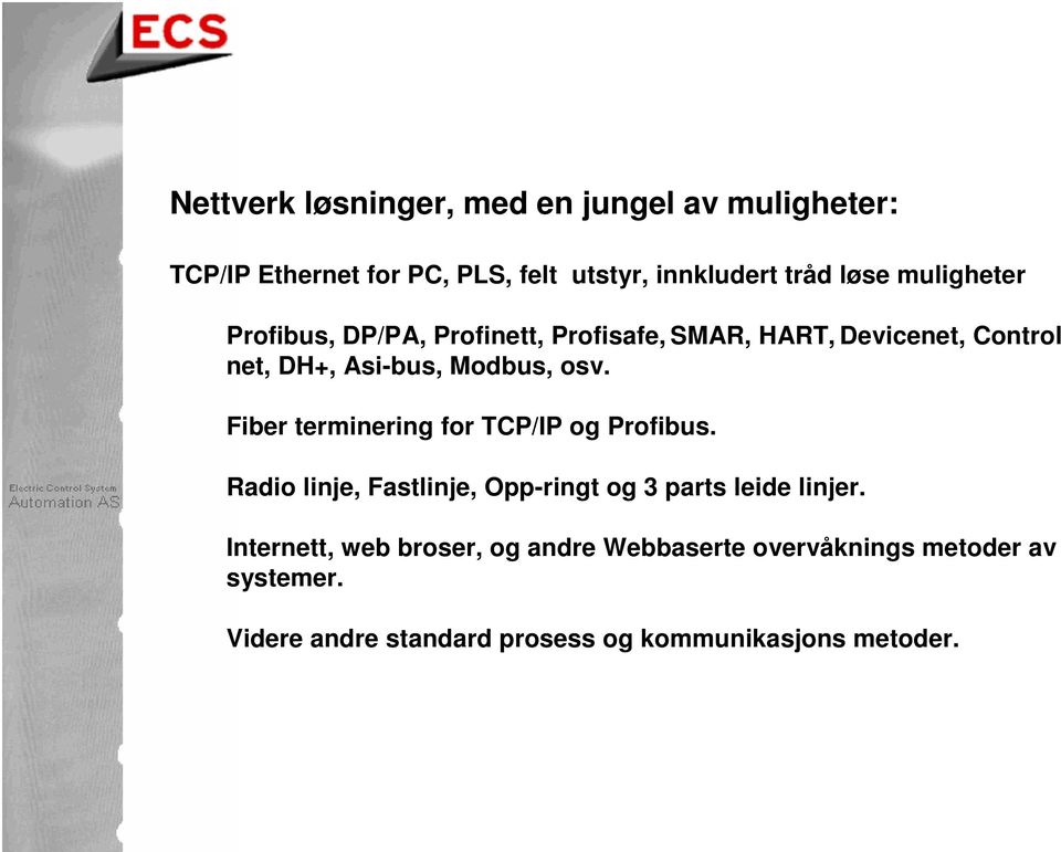 Fiber terminering for TCP/IP og Profibus. Radio linje, Fastlinje, Opp-ringt og 3 parts leide linjer.
