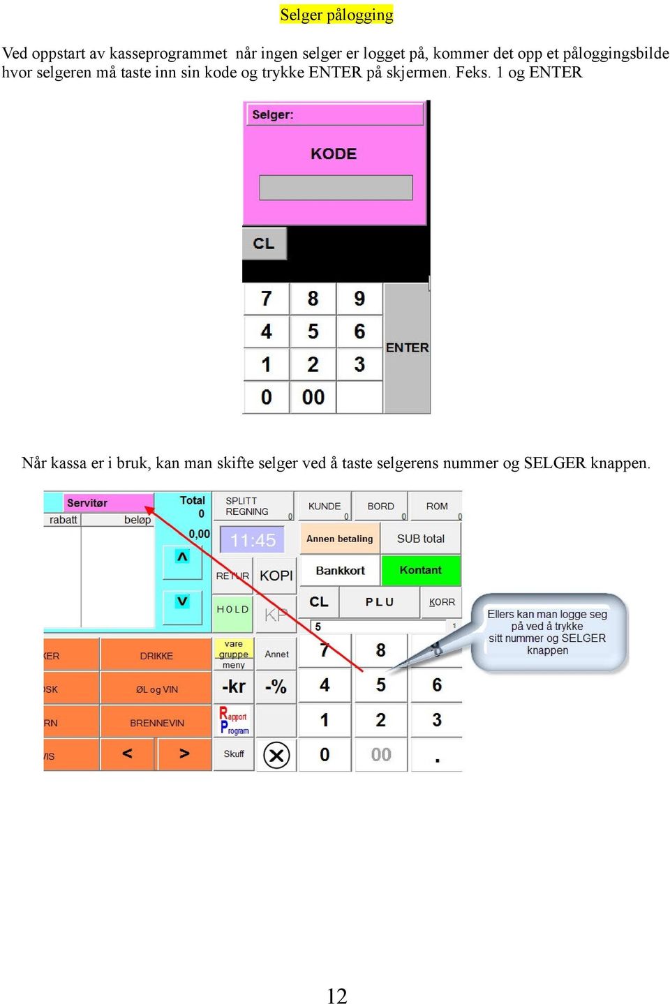 sin kode og trykke ENTER på skjermen. Feks.