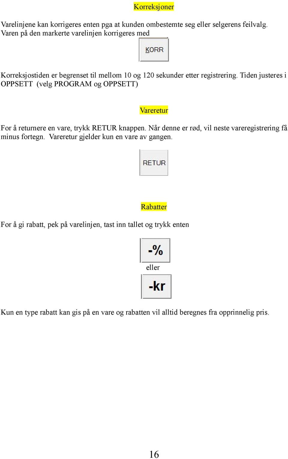 Tiden justeres i OPPSETT (velg PROGRAM og OPPSETT) Vareretur For å returnere en vare, trykk RETUR knappen.