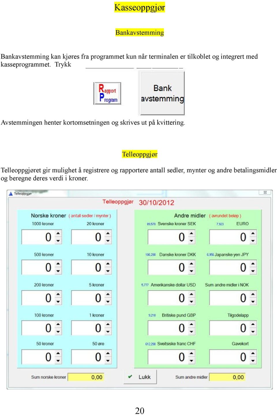 Trykk Avstemmingen henter kortomsetningen og skrives ut på kvittering.