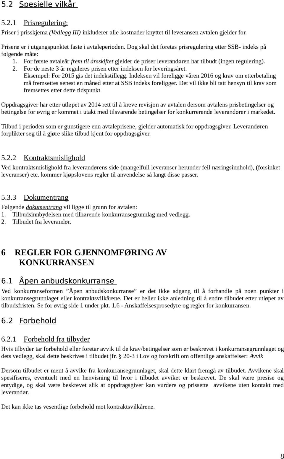 For de neste 3 år reguleres prisen etter indeksen for leveringsåret. Eksempel: For 2015 gis det indekstillegg.