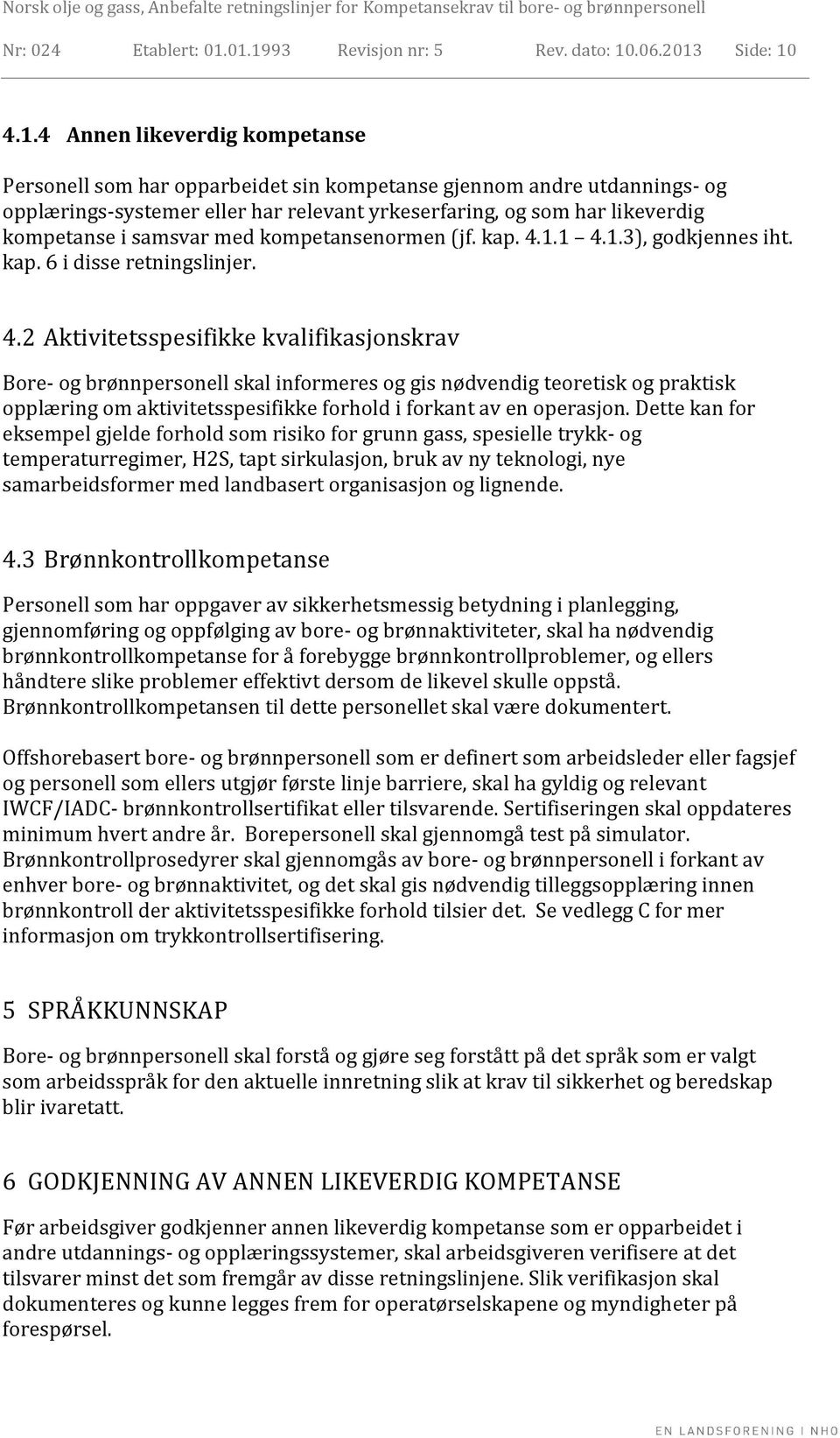 relevant yrkeserfaring, og som har likeverdig kompetanse i samsvar med kompetansenormen (jf. kap. 4.