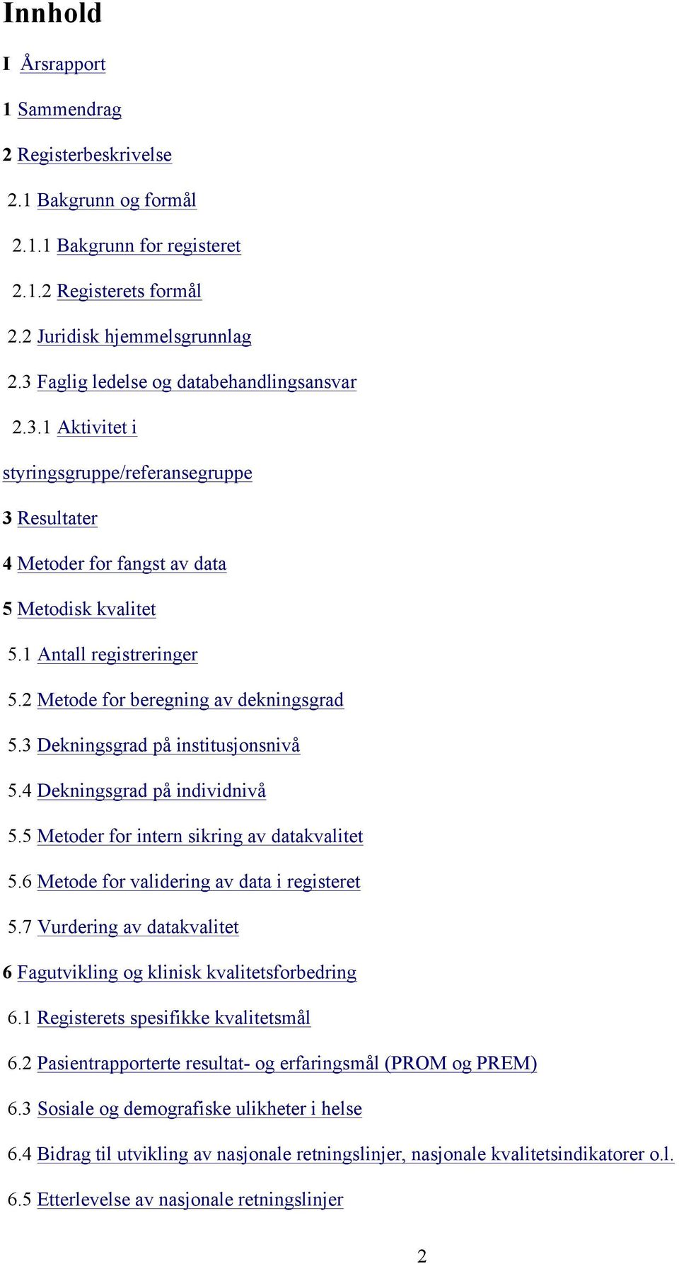 2 Metode for beregning av dekningsgrad 5.3 Dekningsgrad på institusjonsnivå 5.4 Dekningsgrad på individnivå 5.5 Metoder for intern sikring av datakvalitet 5.