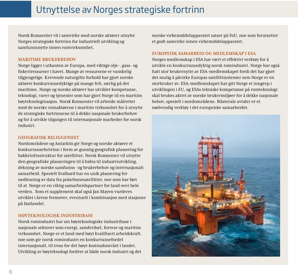 Krevende naturgitte forhold har gjort norske aktører konkurransedyktige på mange felt, særlig på det maritime.