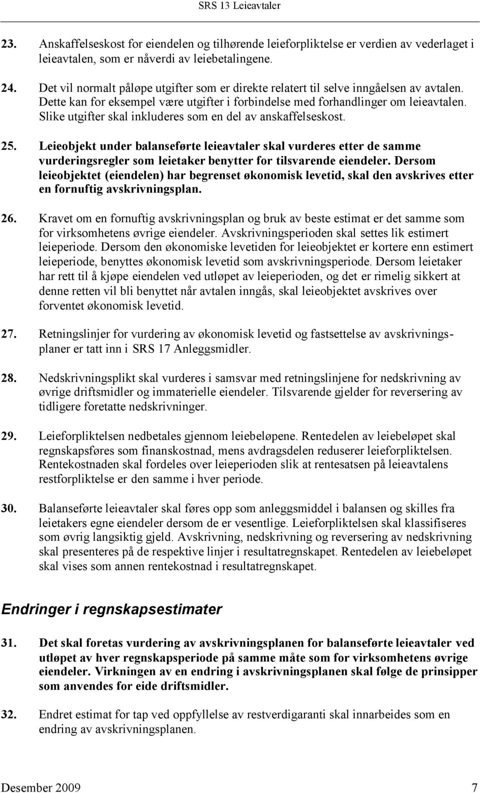 Slike utgifter skal inkluderes som en del av anskaffelseskost. 25.