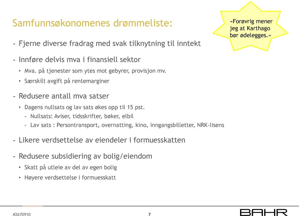 Særskilt avgift på rentemarginer - Redusere antall mva satser Dagens nullsats og lav sats økes opp til 15 pst.