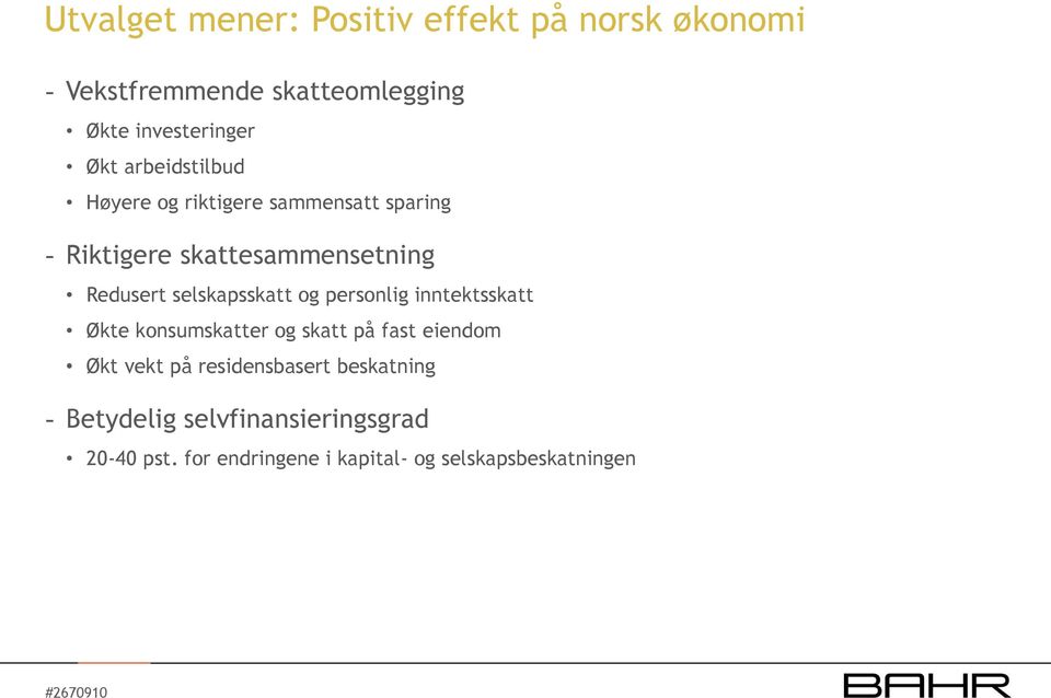 selskapsskatt og personlig inntektsskatt Økte konsumskatter og skatt på fast eiendom Økt vekt på