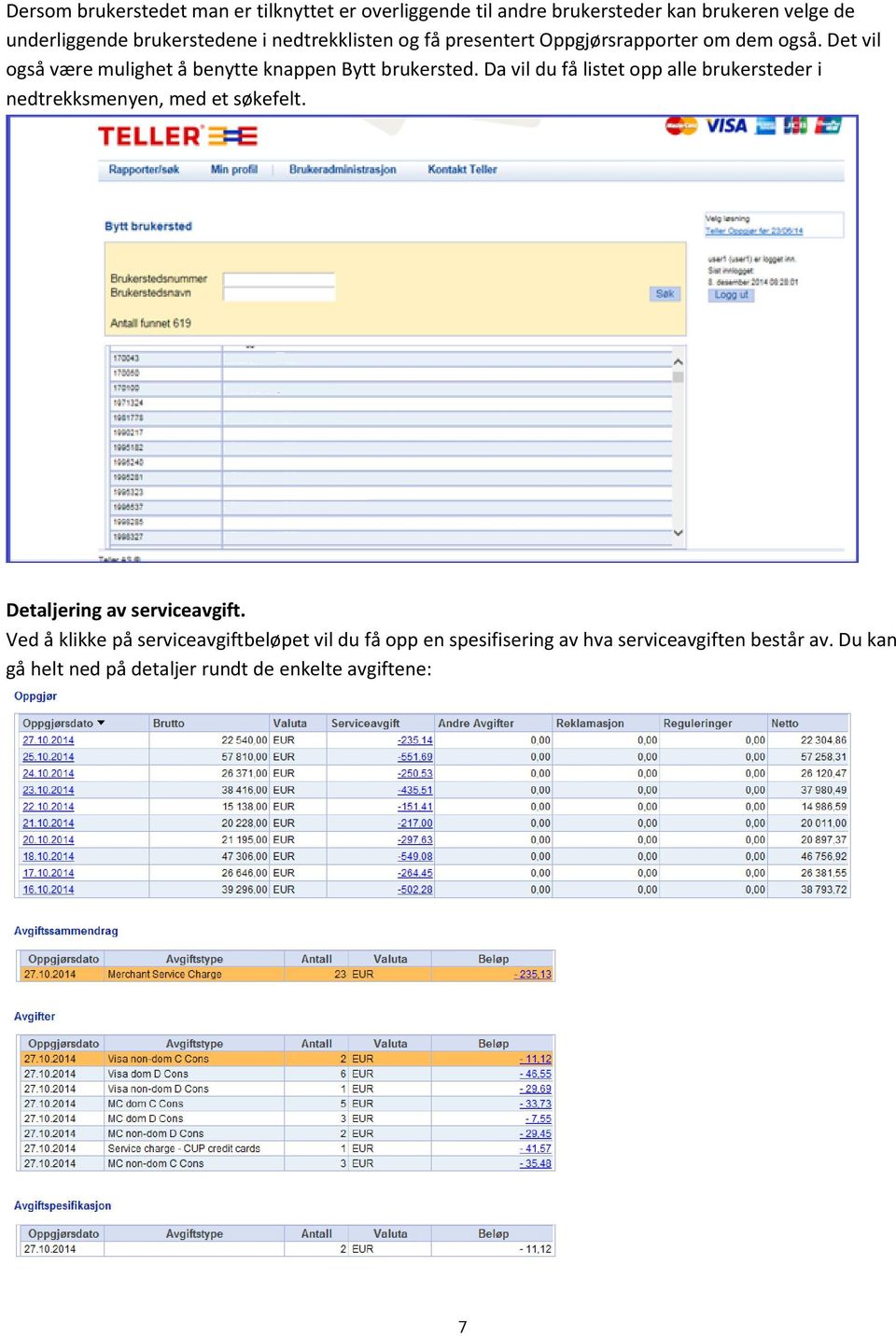 Da vil du få listet opp alle brukersteder i nedtrekksmenyen, med et søkefelt. Detaljering av serviceavgift.