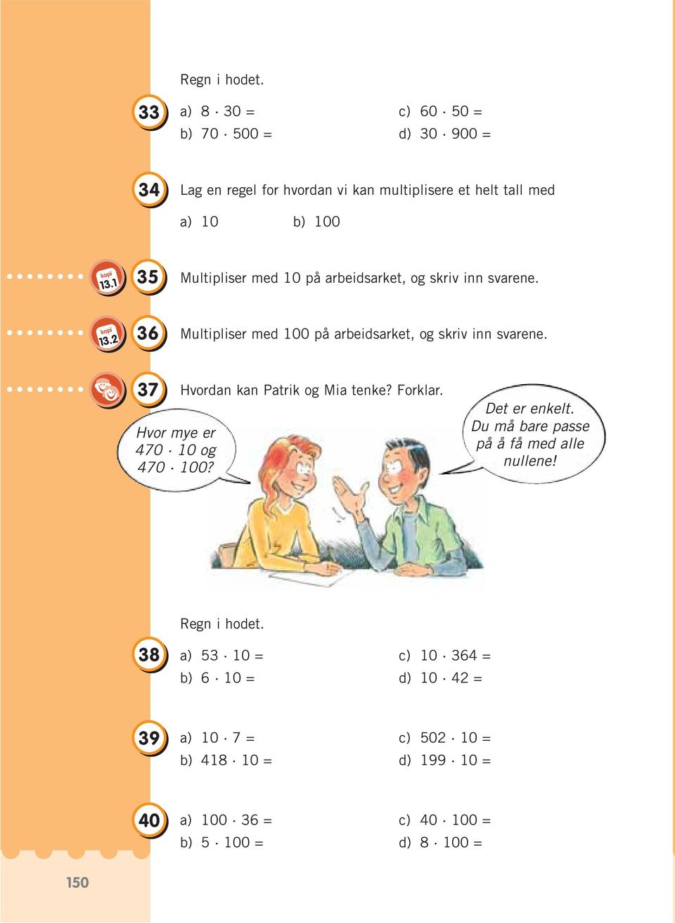 1 35 Multipliser med 10 på arbeidsarket, og skriv inn svarene. kopi 13.2 36 Multipliser med 100 på arbeidsarket, og skriv inn svarene.