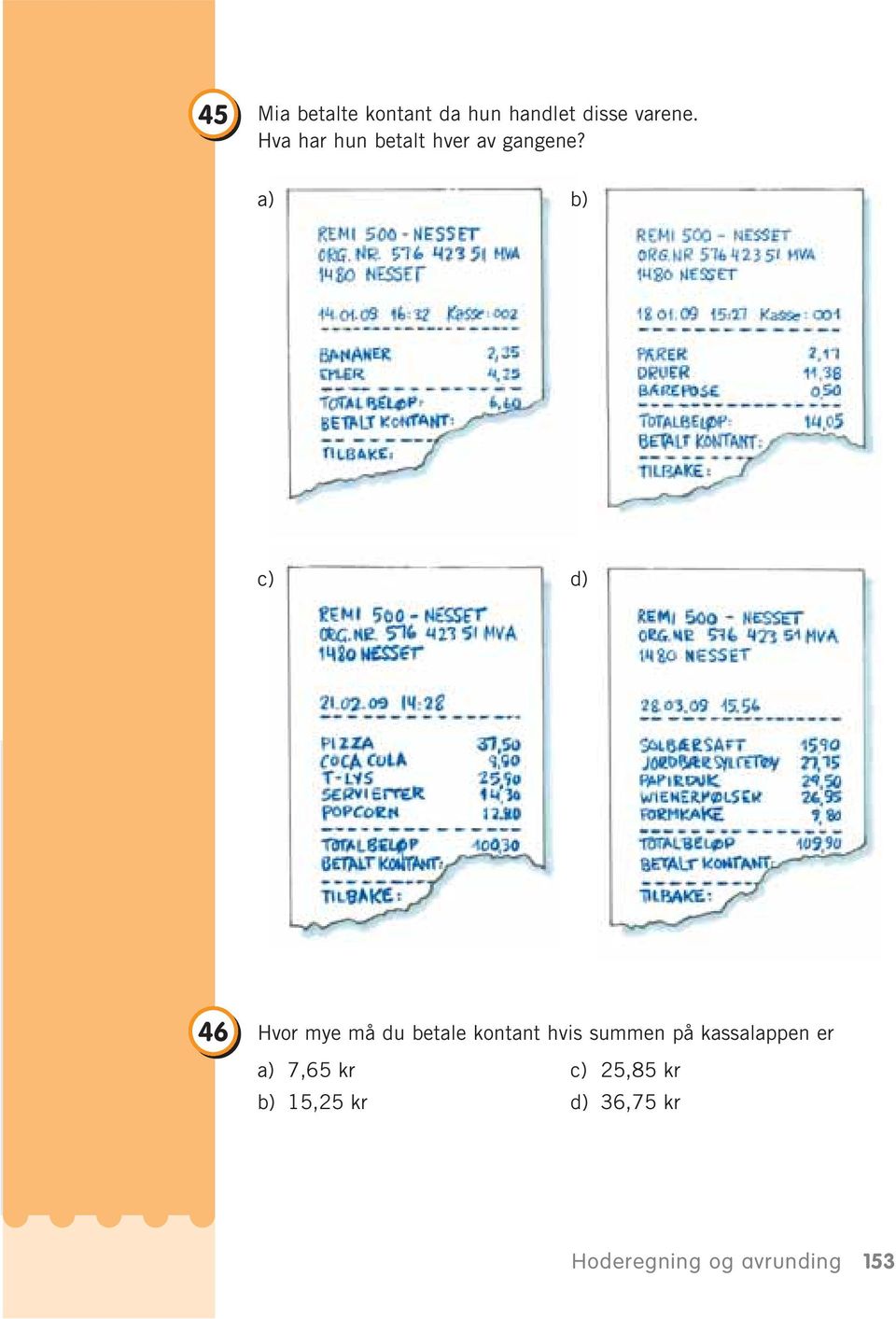 a) b) c) d) 46 Hvor mye må du betale kontant hvis summen på