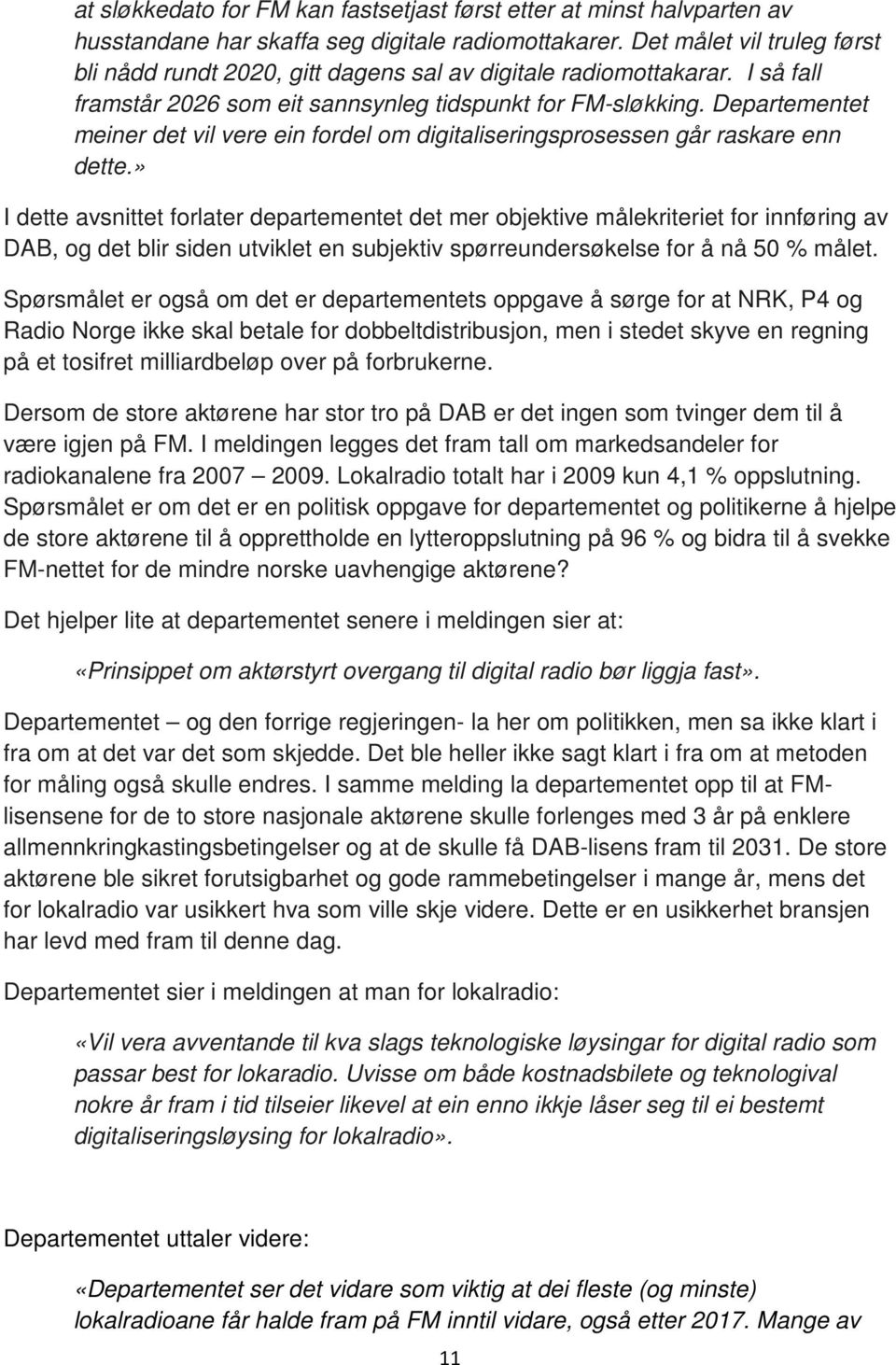 Departementet meiner det vil vere ein fordel om digitaliseringsprosessen går raskare enn dette.