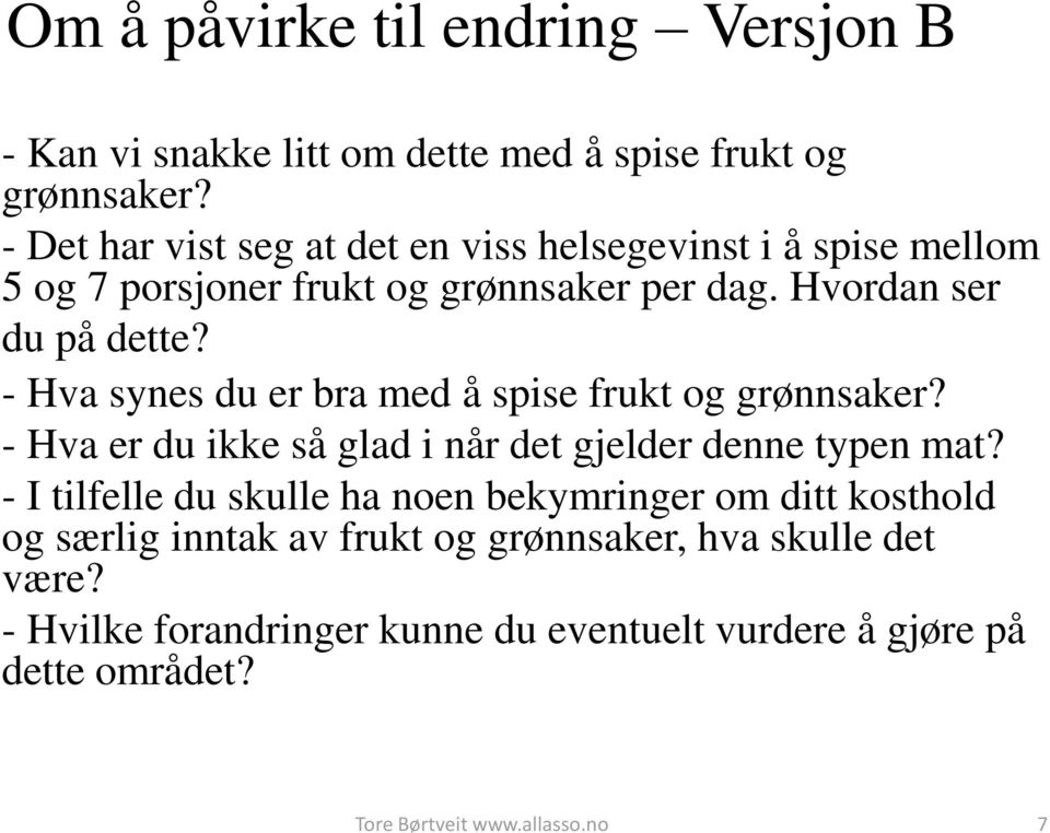 - Hva synes du er bra med å spise frukt og grønnsaker? - Hva er du ikke så glad i når det gjelder denne typen mat?