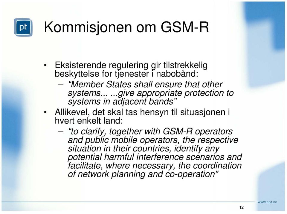 .....give appropriate protection to systems in adjacent bands Allikevel, det skal tas hensyn til situasjonen i hvert enkelt land: to