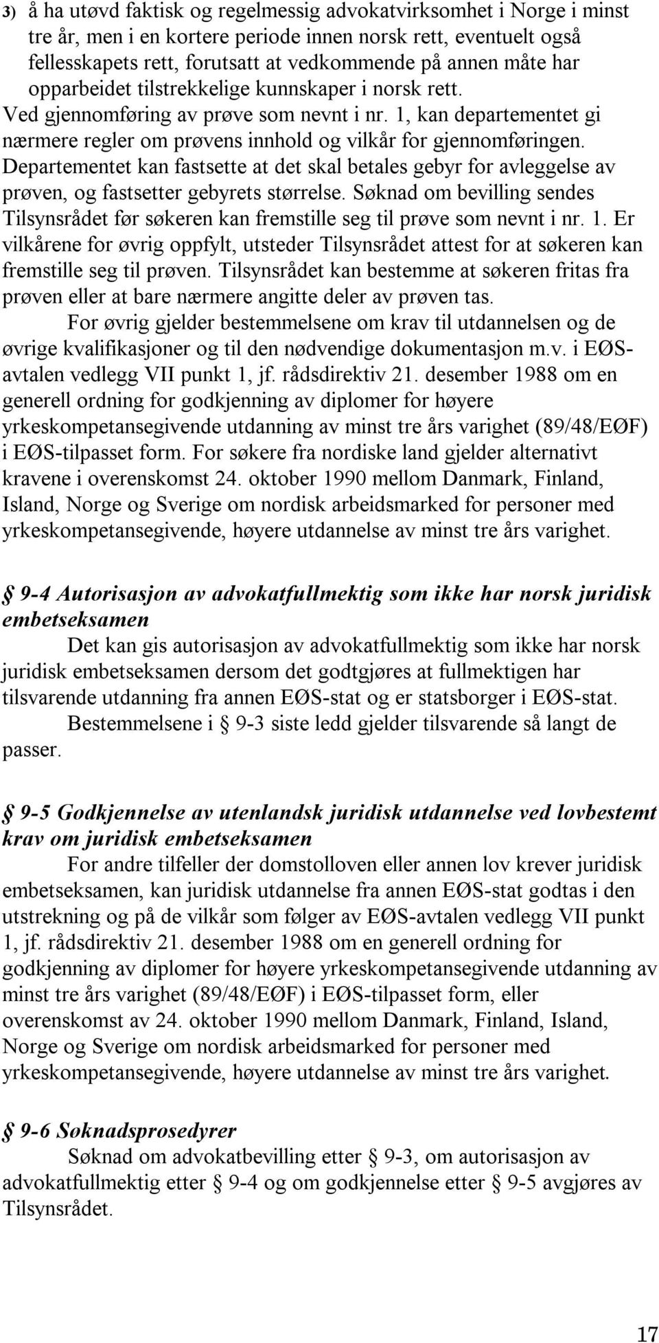 Departementet kan fastsette at det skal betales gebyr for avleggelse av prøven, og fastsetter gebyrets størrelse.