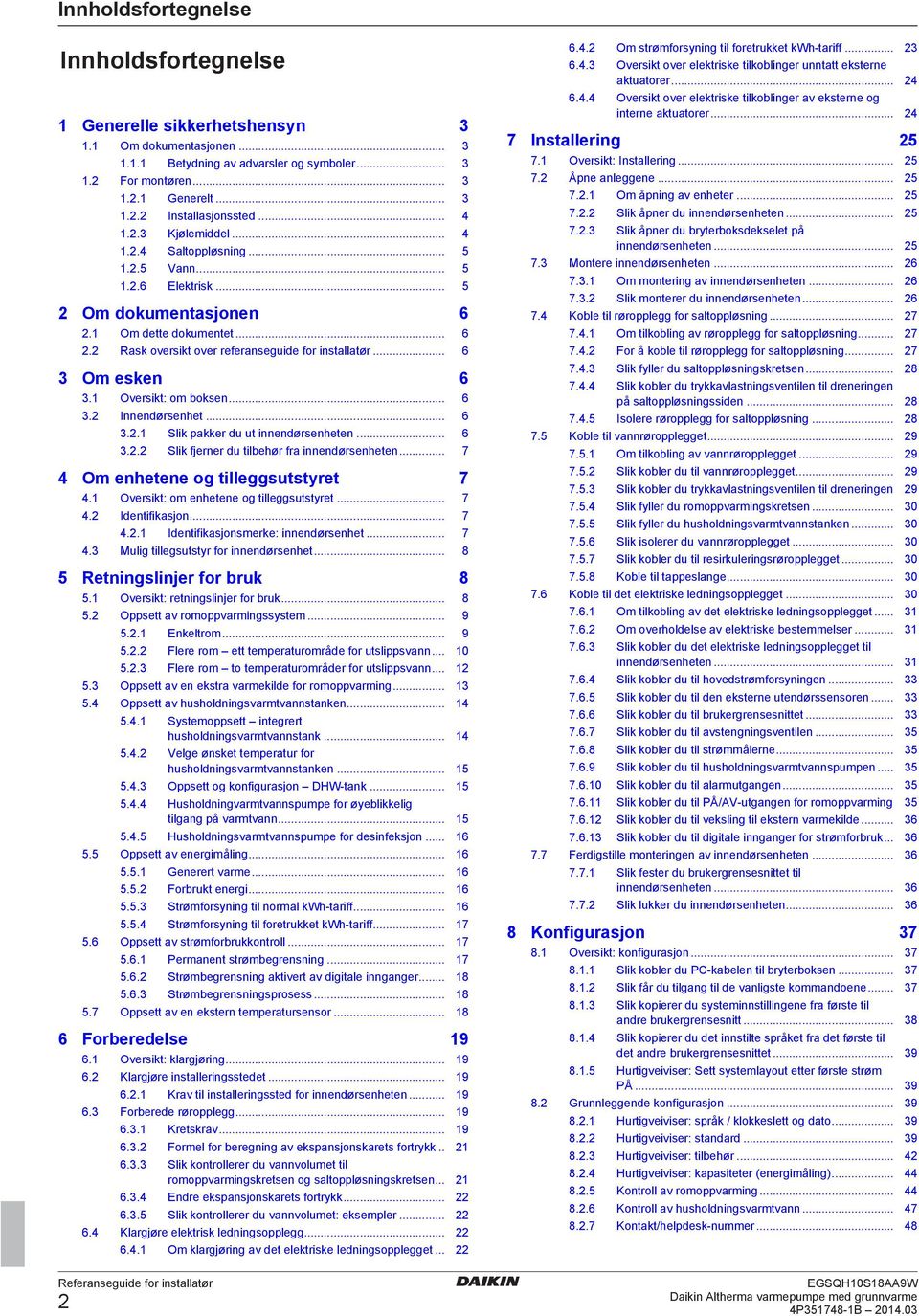 1 Oversikt: om oksen... 6 3. Innendørsenhet... 6 3..1 Slik pkker du ut innendørsenheten... 6 3.. Slik fjerner du tilehør fr innendørsenheten... 7 4 Om enhetene og tilleggsutstyret 7 4.