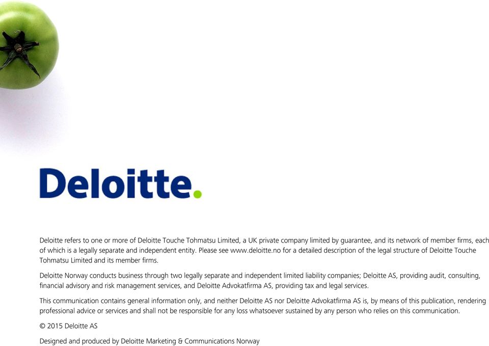 Deloitte Norway conducts business through two legally separate and independent limited liability companies; Deloitte AS, providing audit, consulting, financial advisory and risk management services,