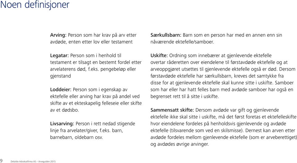 Livsarving: Person i rett nedad stigende linje fra arvelater/giver, f.eks. barn, barnebarn, oldebarn osv. Særkullsbarn: Barn som en person har med en annen enn sin nåværende ektefelle/samboer.