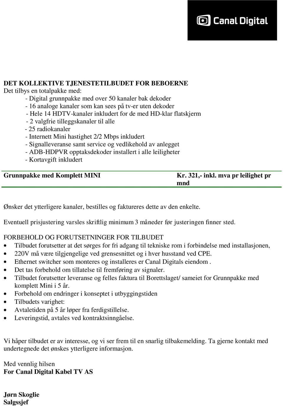 vedlikehold av anlegget - ADB-HDPVR opptaksdekoder installert i alle leiligheter - Kortavgift inkludert Grunnpakke med Komplett MINI Kr. 321,- inkl.