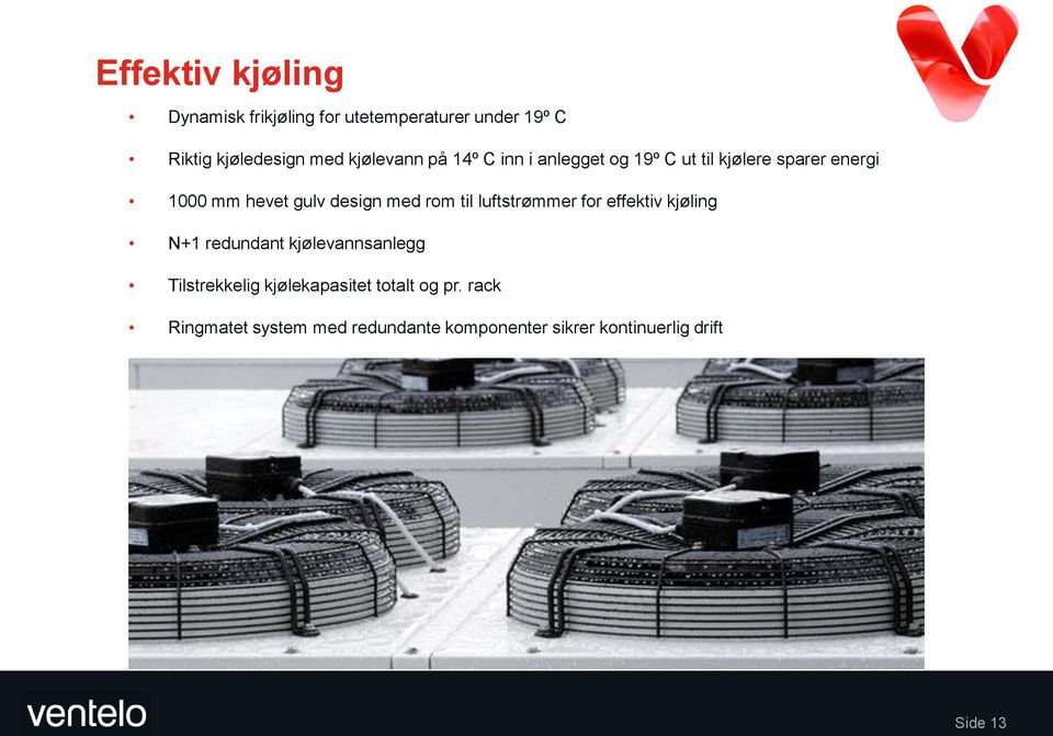 med rom til luftstrømmer for effektiv kjøling N+1 redundant kjølevannsanlegg Tilstrekkelig