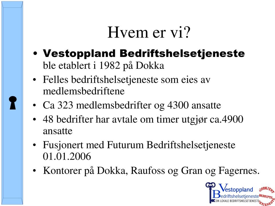 bedriftshelsetjeneste som eies av medlemsbedriftene Ca 323 medlemsbedrifter og