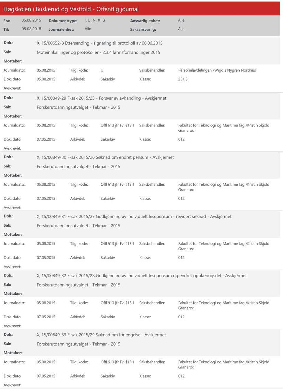 3 X, 15/00849-29 F-sak 2015/25 - Forsvar av avhandling - X, 15/00849-30 F-sak 2015/26 Søknad om endret pensum - X, 15/00849-31