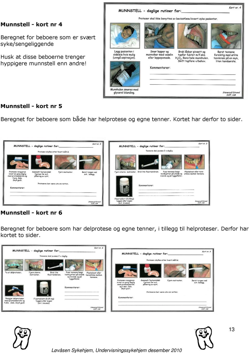 Munnstell - kort nr 5 Beregnet for beboere som både har helprotese og egne tenner.