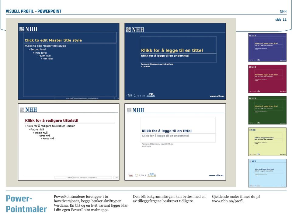 En blå og en hvit variant ligger klar i din egen PowerPoint malmappe.